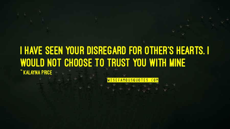 Yashoda Hospital Malakpet Quotes By Kalayna Price: I have seen your disregard for other's hearts. Yashoda Hospital Malakpet Quotes By Kalayna Price: I have seen your disregard for other's hearts.