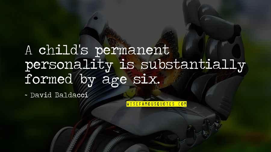 Yashoda Quotes By David Baldacci: A child's permanent personality is substantially formed by Yashoda Quotes By David Baldacci: A child's permanent personality is substantially formed by
