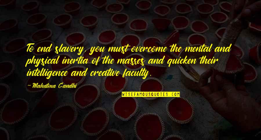 Yashoda Quotes By Mahatma Gandhi: To end slavery, you must overcome the mental Yashoda Quotes By Mahatma Gandhi: To end slavery, you must overcome the mental