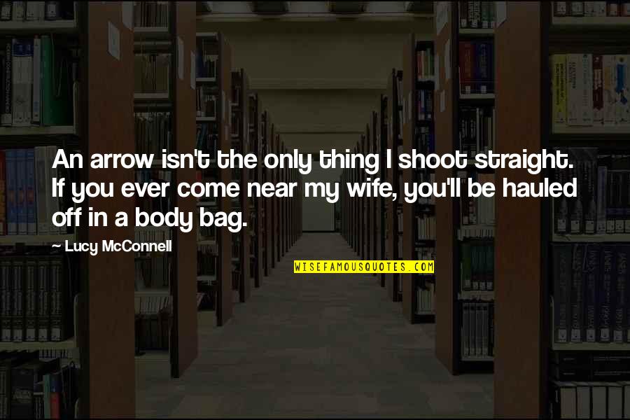 Yashwant Ambedkar Quotes By Lucy McConnell: An arrow isn't the only thing I shoot Yashwant Ambedkar Quotes By Lucy McConnell: An arrow isn't the only thing I shoot