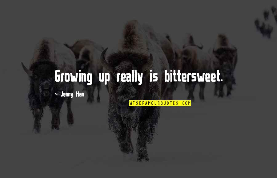 Yashwant Sinha Quotes By Jenny Han: Growing up really is bittersweet. Yashwant Sinha Quotes By Jenny Han: Growing up really is bittersweet.