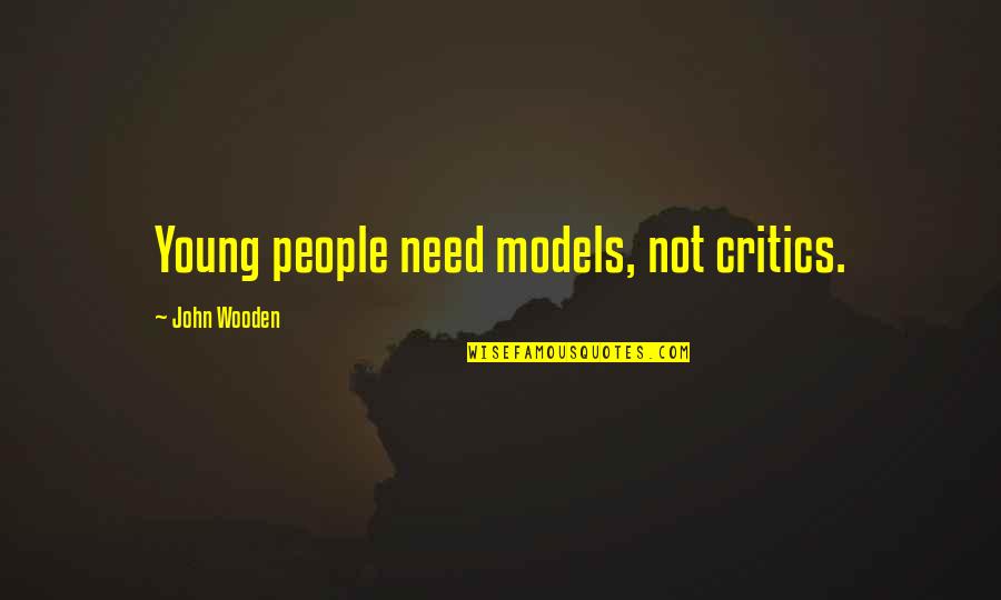 Yasid Quotes By John Wooden: Young people need models, not critics. Yasid Quotes By John Wooden: Young people need models, not critics.