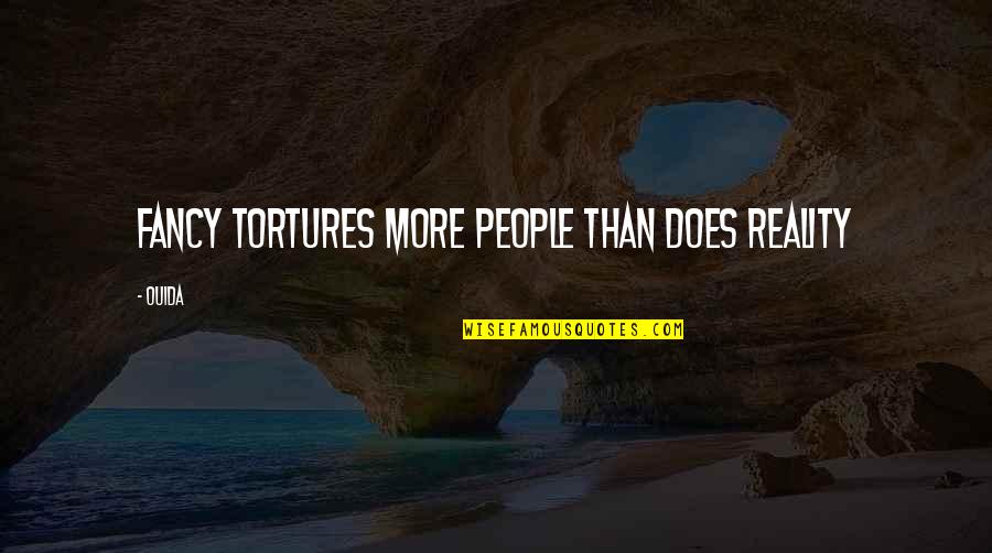 Yasin Dinle Quotes By Ouida: Fancy tortures more people than does reality