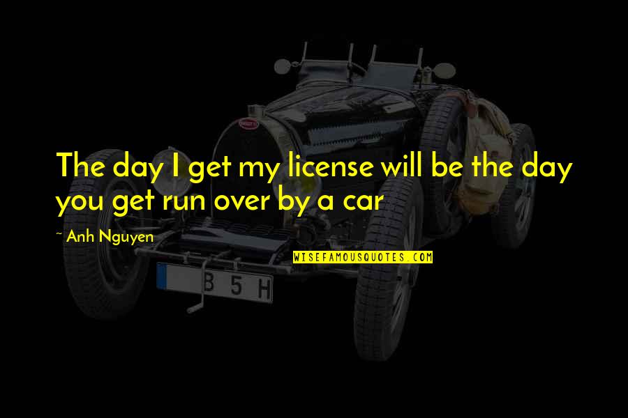Yasin Malik Quotes By Anh Nguyen: The day I get my license will be