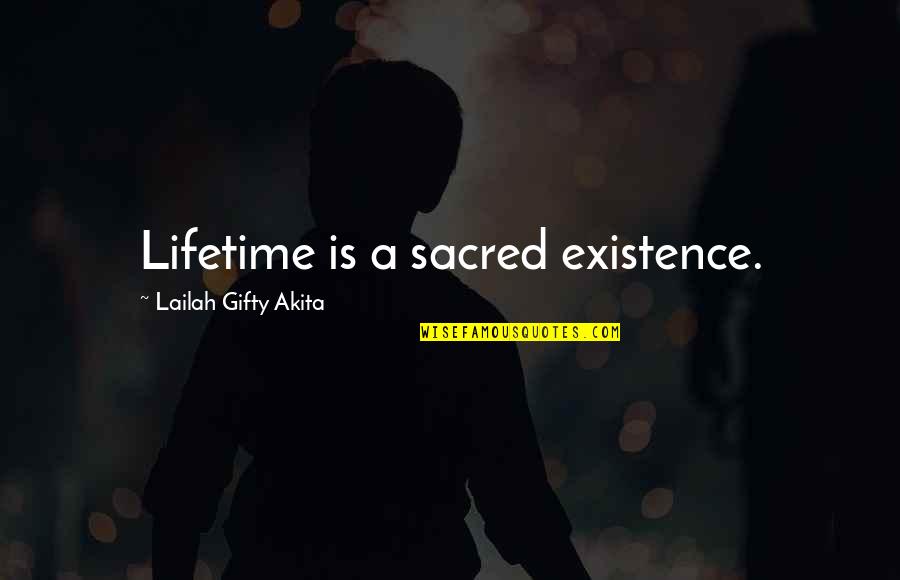 Yasin Malik Quotes By Lailah Gifty Akita: Lifetime is a sacred existence.