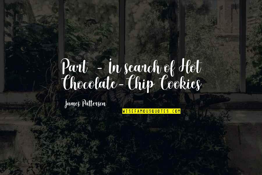 Yasir Arafat Quotes By James Patterson: Part 1- In search of Hot Chocolate-Chip Cookies Yasir Arafat Quotes By James Patterson: Part 1- In search of Hot Chocolate-Chip Cookies