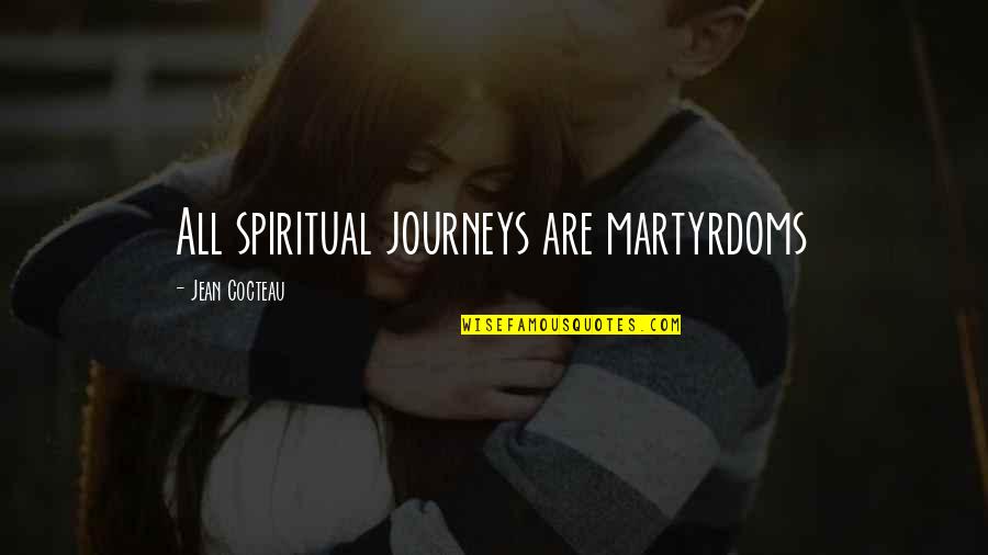 Yasir Arafat Quotes By Jean Cocteau: All spiritual journeys are martyrdoms Yasir Arafat Quotes By Jean Cocteau: All spiritual journeys are martyrdoms