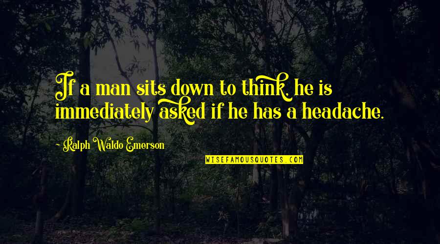 Yasir Arafat Quotes By Ralph Waldo Emerson: If a man sits down to think, he Yasir Arafat Quotes By Ralph Waldo Emerson: If a man sits down to think, he