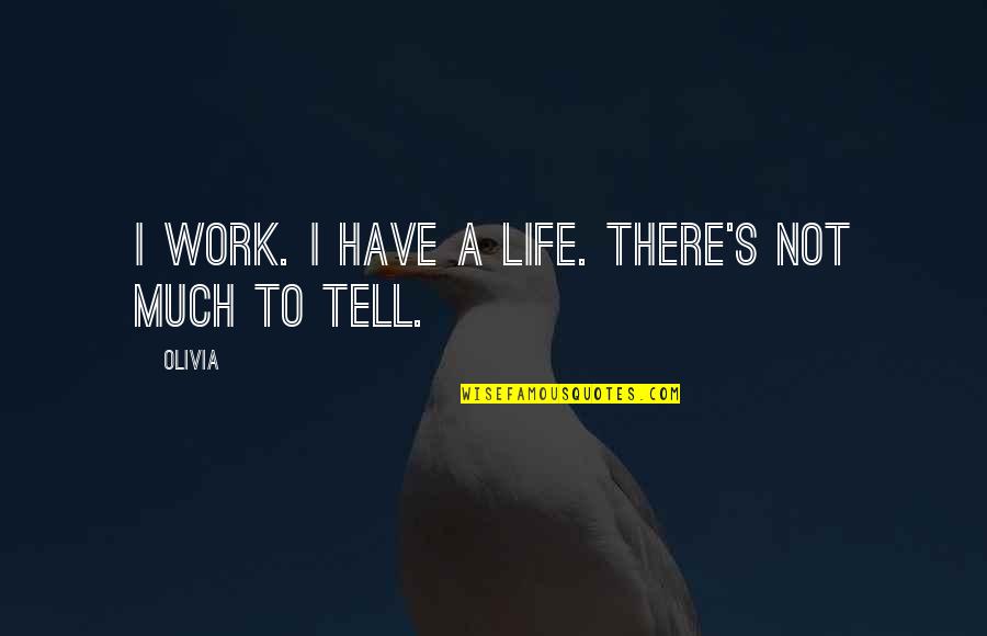 Yasiria Quotes By Olivia: I work. I have a life. There's not
