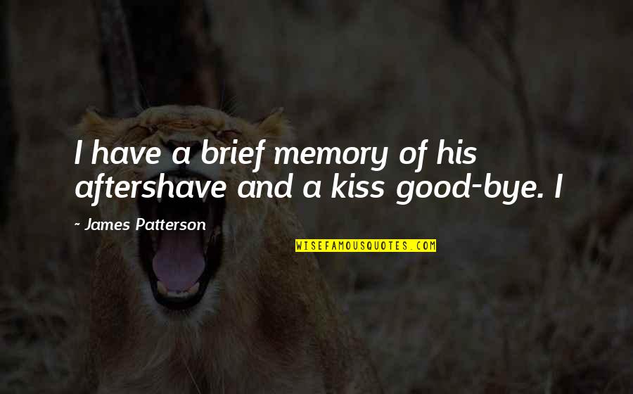 Yasiru Ranaraja Quotes By James Patterson: I have a brief memory of his aftershave Yasiru Ranaraja Quotes By James Patterson: I have a brief memory of his aftershave