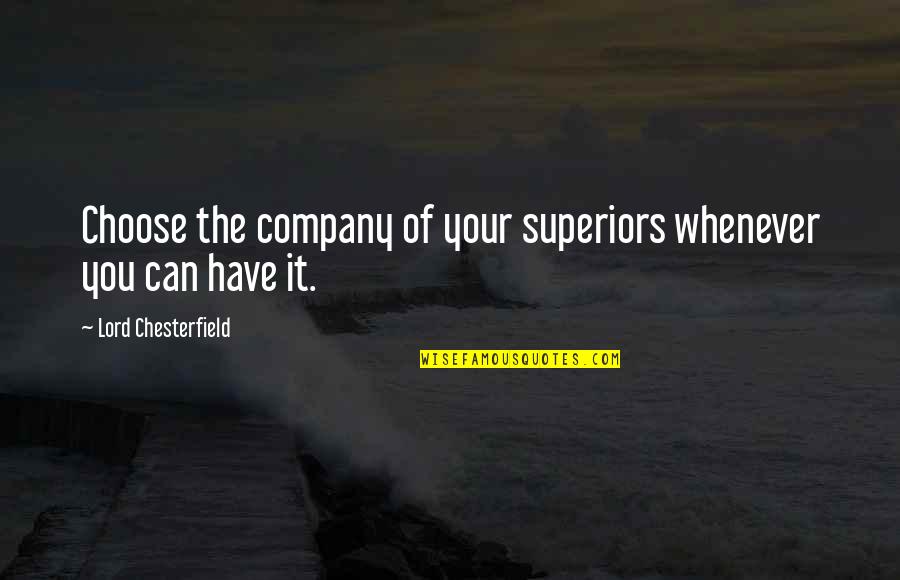 Yasith Quotes By Lord Chesterfield: Choose the company of your superiors whenever you