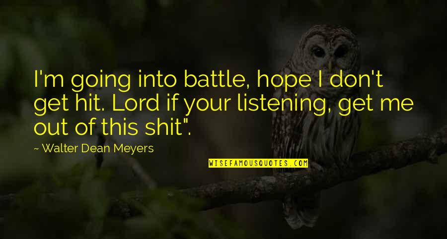 Yasith Quotes By Walter Dean Meyers: I'm going into battle, hope I don't get