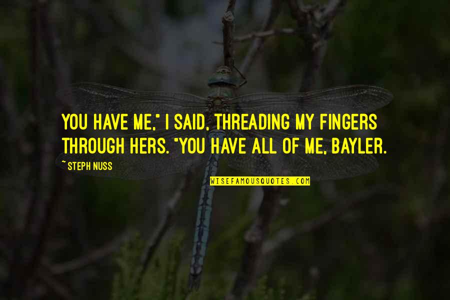Yasiyorum Quotes By Steph Nuss: You have me," I said, threading my fingers