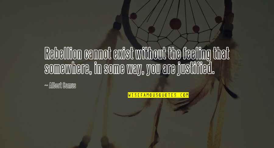 Yaskawa Z1000 Quotes By Albert Camus: Rebellion cannot exist without the feeling that somewhere,