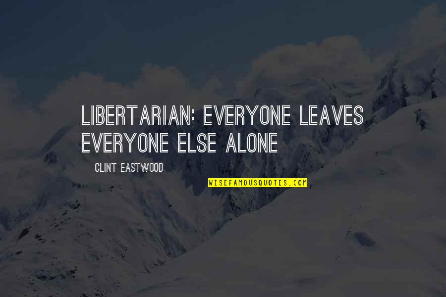 Yaskawa Z1000 Quotes By Clint Eastwood: Libertarian: everyone leaves everyone else alone