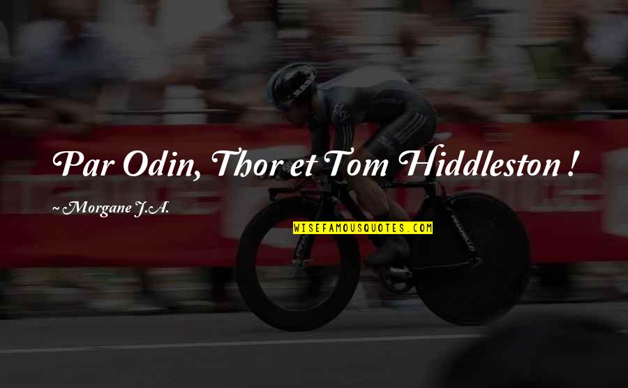 Yaslandirma Programi Quotes By Morgane J.A.: Par Odin, Thor et Tom Hiddleston !