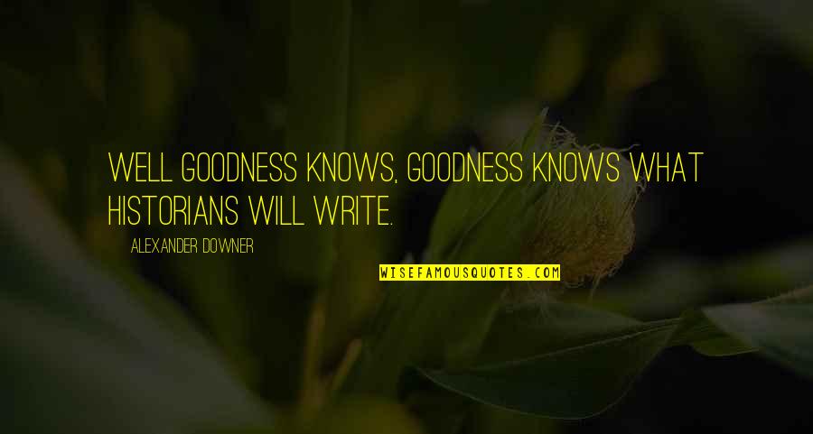Yaslanmayan Kadin Filmi Yabanci Quotes By Alexander Downer: Well goodness knows, goodness knows what historians will