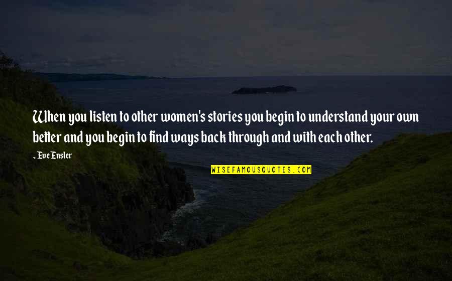 Yaslanmayan Kadin Filmi Yabanci Quotes By Eve Ensler: When you listen to other women's stories you