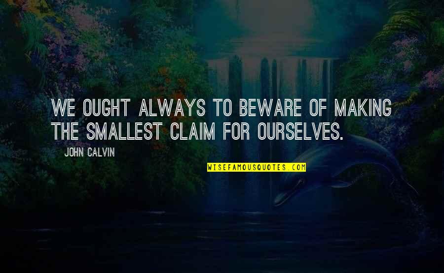 Yasmim Madeira Quotes By John Calvin: We ought always to beware of making the