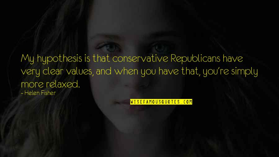Yasmin Bratz Quotes By Helen Fisher: My hypothesis is that conservative Republicans have very Yasmin Bratz Quotes By Helen Fisher: My hypothesis is that conservative Republicans have very