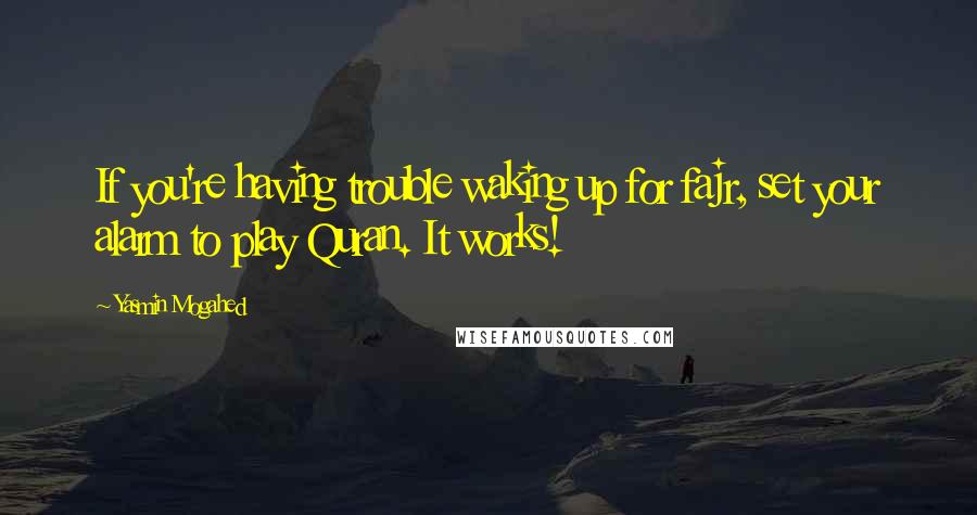 Yasmin Mogahed quotes: If you're having trouble waking up for fajr, set your alarm to play Quran. It works!