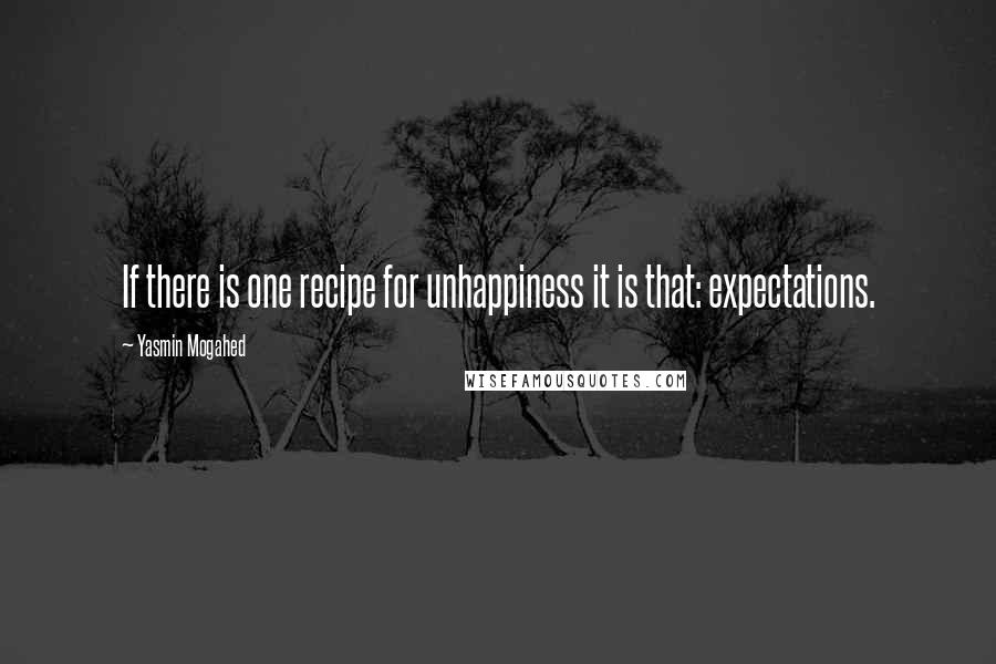 Yasmin Mogahed quotes: If there is one recipe for unhappiness it is that: expectations.