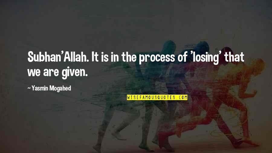Yasmin Quotes By Yasmin Mogahed: Subhan'Allah. It is in the process of 'losing' Yasmin Quotes By Yasmin Mogahed: Subhan'Allah. It is in the process of 'losing'