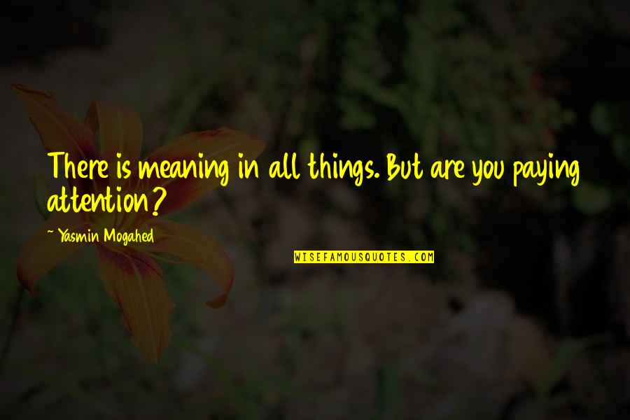 Yasmin Quotes By Yasmin Mogahed: There is meaning in all things. But are Yasmin Quotes By Yasmin Mogahed: There is meaning in all things. But are