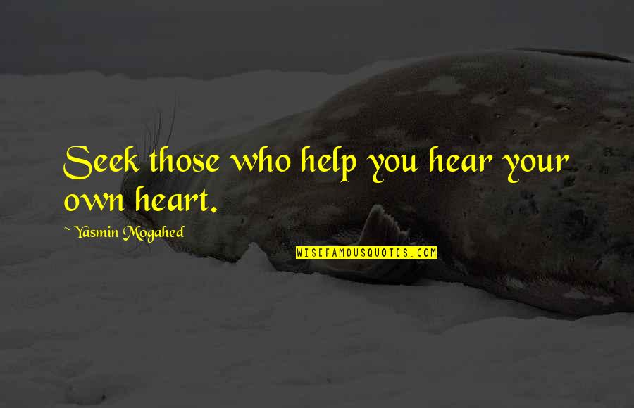 Yasmin Quotes By Yasmin Mogahed: Seek those who help you hear your own Yasmin Quotes By Yasmin Mogahed: Seek those who help you hear your own