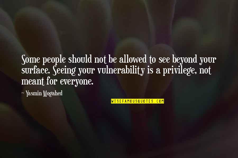 Yasmin Quotes By Yasmin Mogahed: Some people should not be allowed to see Yasmin Quotes By Yasmin Mogahed: Some people should not be allowed to see