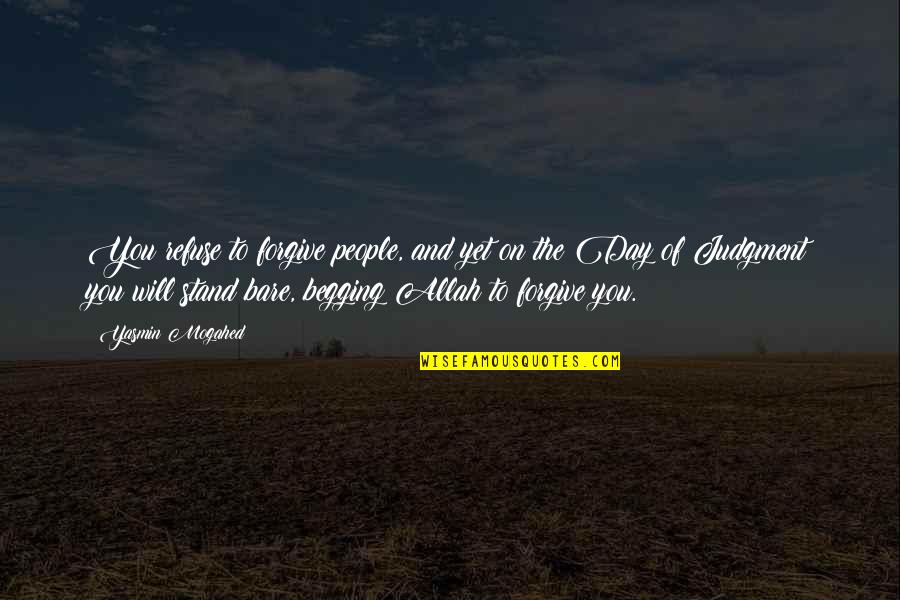 Yasmin Quotes By Yasmin Mogahed: You refuse to forgive people, and yet on Yasmin Quotes By Yasmin Mogahed: You refuse to forgive people, and yet on