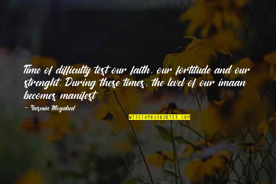 Yasmin Quotes By Yasmin Mogahed: Time of difficulty test our faith, our fortitude Yasmin Quotes By Yasmin Mogahed: Time of difficulty test our faith, our fortitude