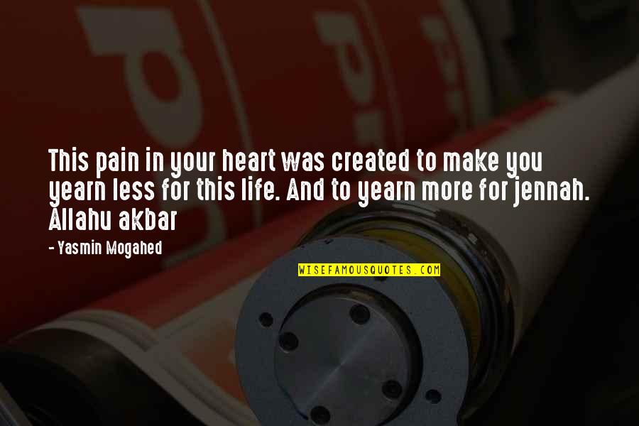 Yasmin Quotes By Yasmin Mogahed: This pain in your heart was created to Yasmin Quotes By Yasmin Mogahed: This pain in your heart was created to