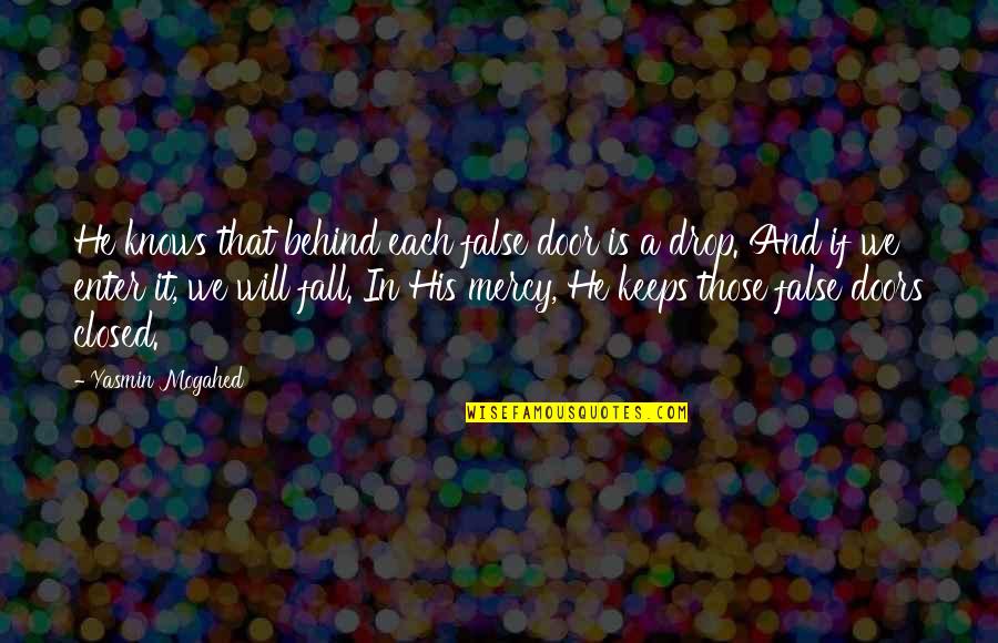 Yasmin Quotes By Yasmin Mogahed: He knows that behind each false door is Yasmin Quotes By Yasmin Mogahed: He knows that behind each false door is
