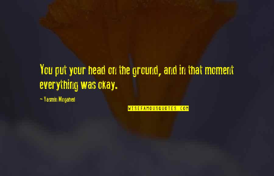 Yasmin Quotes By Yasmin Mogahed: You put your head on the ground, and