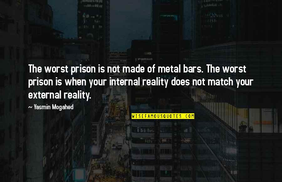 Yasmin Quotes By Yasmin Mogahed: The worst prison is not made of metal Yasmin Quotes By Yasmin Mogahed: The worst prison is not made of metal