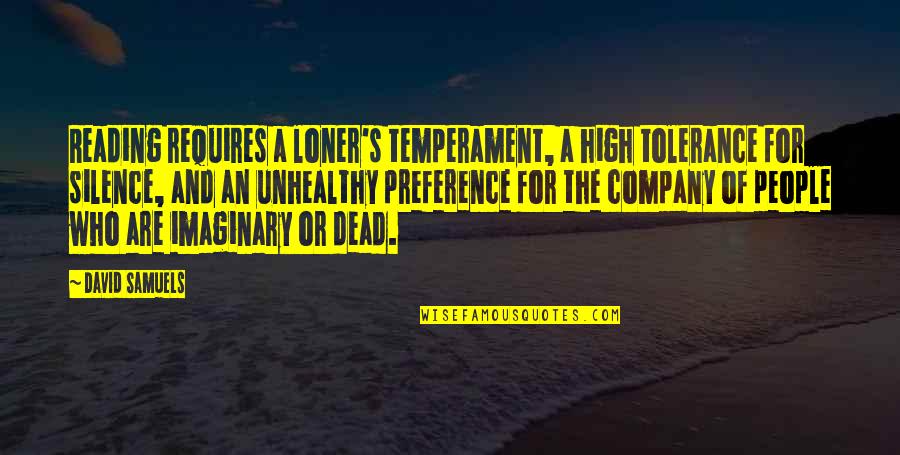 Yasmin Younis Quotes By David Samuels: Reading requires a loner's temperament, a high tolerance