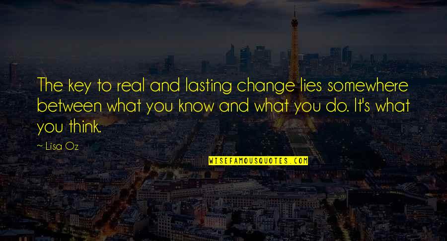 Yasmin Younis Quotes By Lisa Oz: The key to real and lasting change lies Yasmin Younis Quotes By Lisa Oz: The key to real and lasting change lies