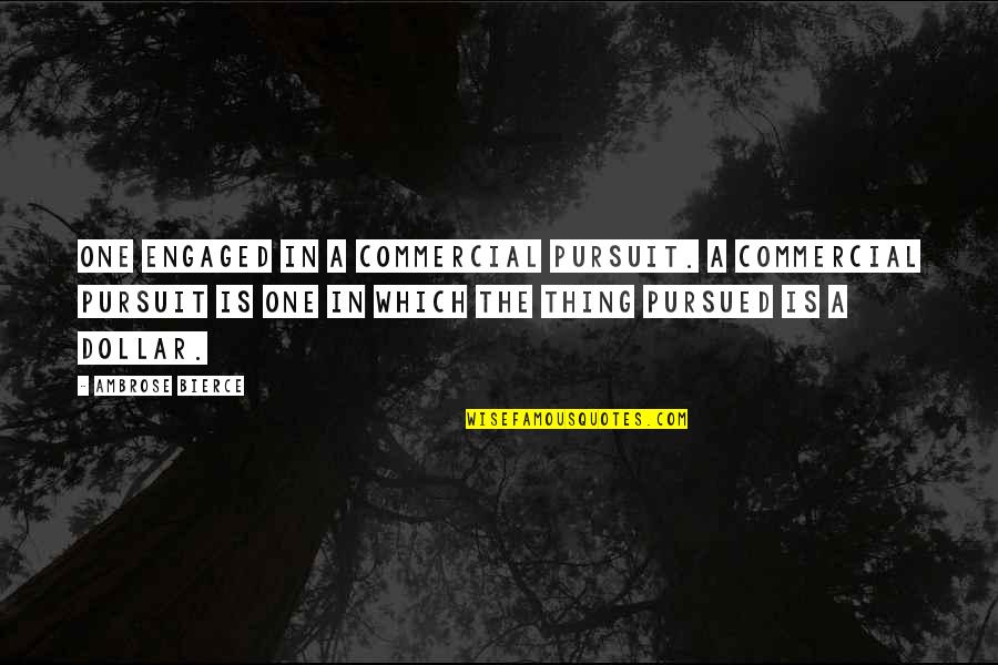 Yasmina Filali Quotes By Ambrose Bierce: One engaged in a commercial pursuit. A commercial Yasmina Filali Quotes By Ambrose Bierce: One engaged in a commercial pursuit. A commercial