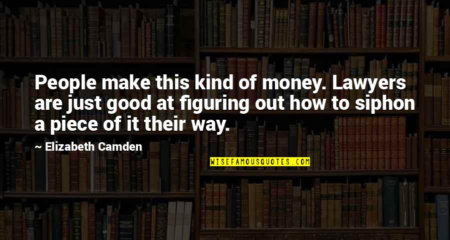 Yasmina Filali Quotes By Elizabeth Camden: People make this kind of money. Lawyers are Yasmina Filali Quotes By Elizabeth Camden: People make this kind of money. Lawyers are