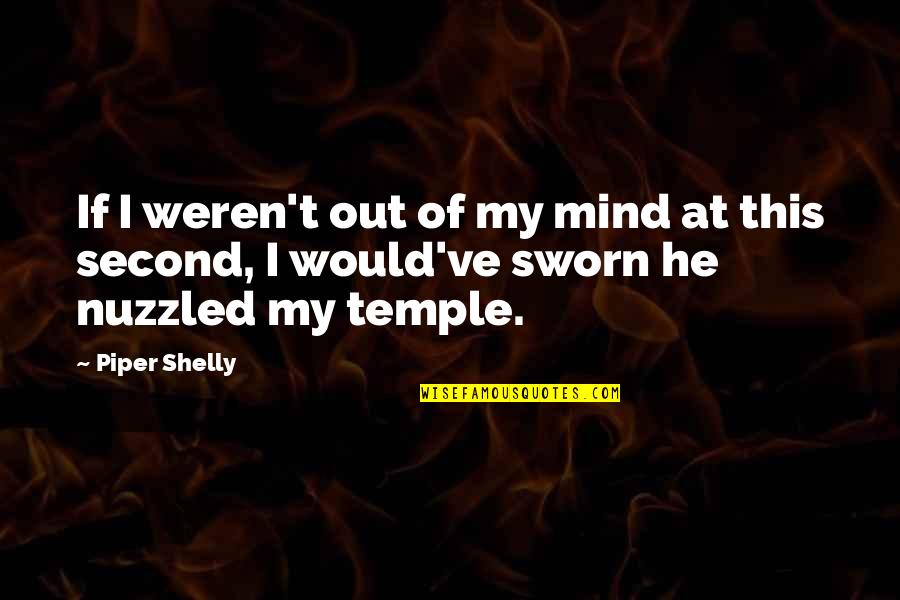 Yasmina Filali Quotes By Piper Shelly: If I weren't out of my mind at