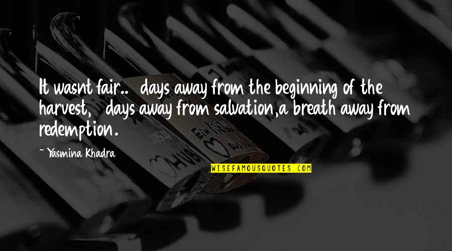 Yasmina Khadra Best Quotes By Yasmina Khadra: It wasnt fair..3 days away from the beginning