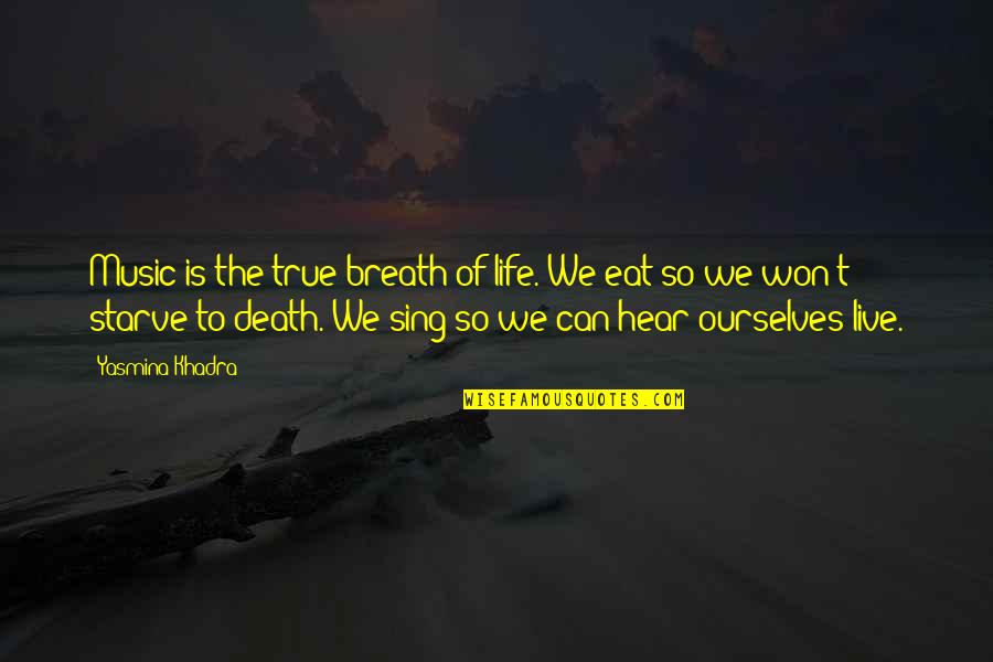 Yasmina Khadra Best Quotes By Yasmina Khadra: Music is the true breath of life. We