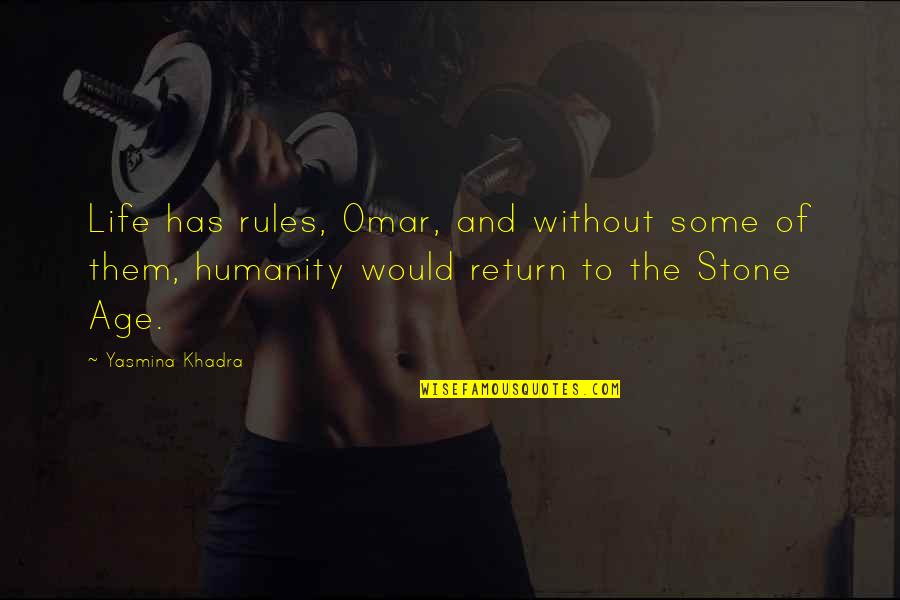 Yasmina Khadra Quotes By Yasmina Khadra: Life has rules, Omar, and without some of