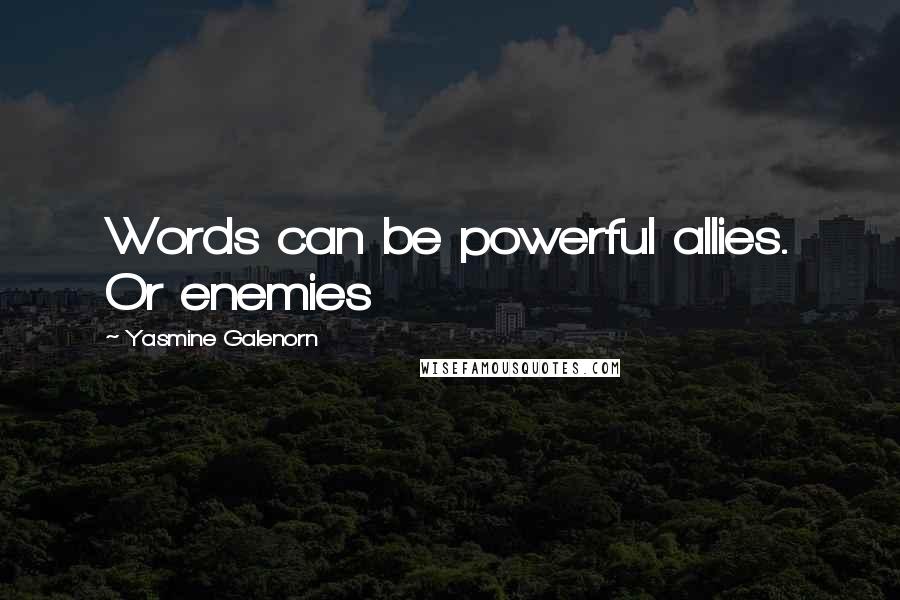 Yasmine Galenorn quotes: Words can be powerful allies. Or enemies