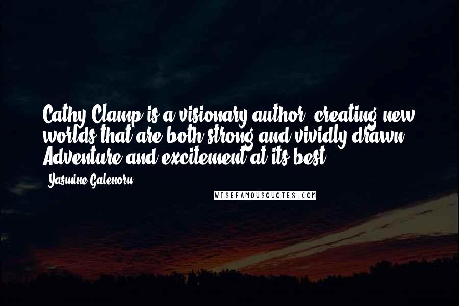 Yasmine Galenorn quotes: Cathy Clamp is a visionary author, creating new worlds that are both strong and vividly drawn. Adventure and excitement at its best.