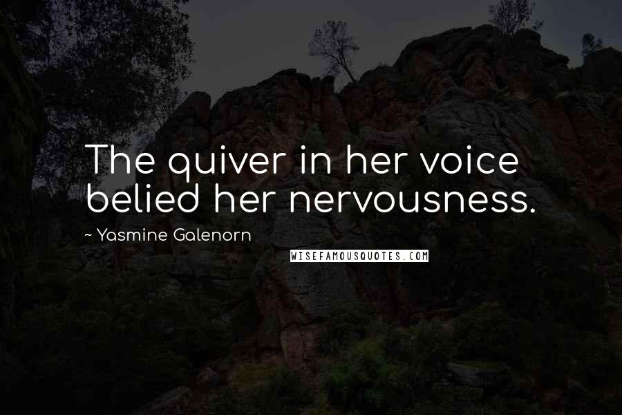 Yasmine Galenorn quotes: The quiver in her voice belied her nervousness.