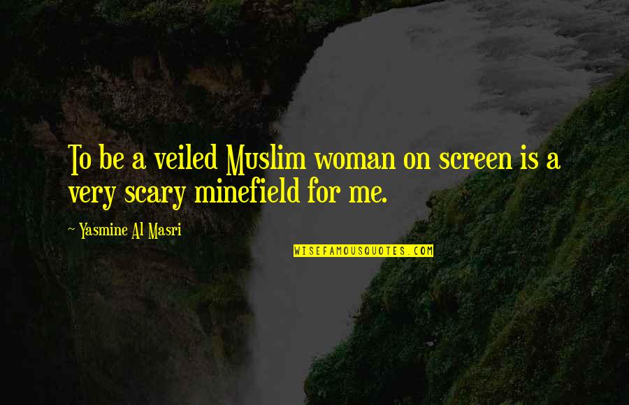 Yasmine Quotes By Yasmine Al Masri: To be a veiled Muslim woman on screen Yasmine Quotes By Yasmine Al Masri: To be a veiled Muslim woman on screen