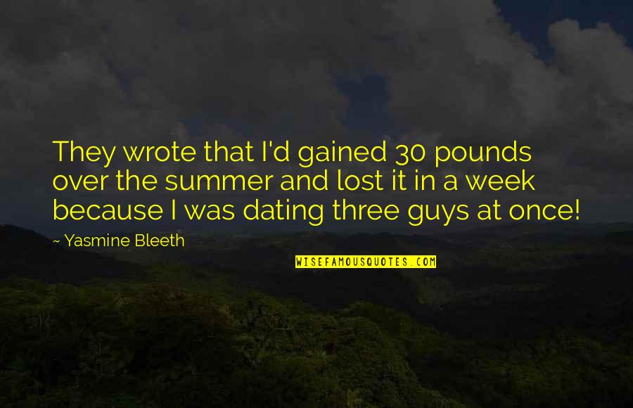 Yasmine Quotes By Yasmine Bleeth: They wrote that I'd gained 30 pounds over Yasmine Quotes By Yasmine Bleeth: They wrote that I'd gained 30 pounds over