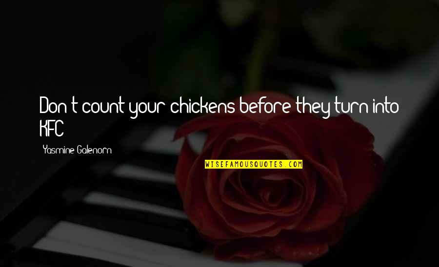 Yasmine Quotes By Yasmine Galenorn: Don't count your chickens before they turn into Yasmine Quotes By Yasmine Galenorn: Don't count your chickens before they turn into